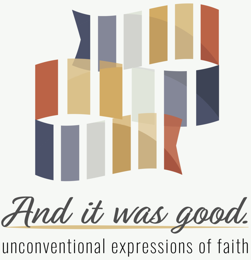 And it was good. Unconventional Expressions of Faith
